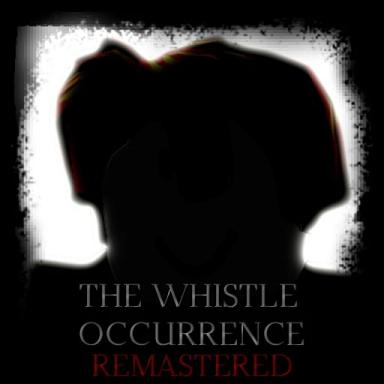 The Whistle Occurrence [REMASTERED] [MAP UPDATE!] icon