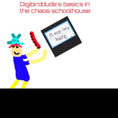 Thumbnail for Digibirddude's Basics In The Chaos SchoolHouse Game