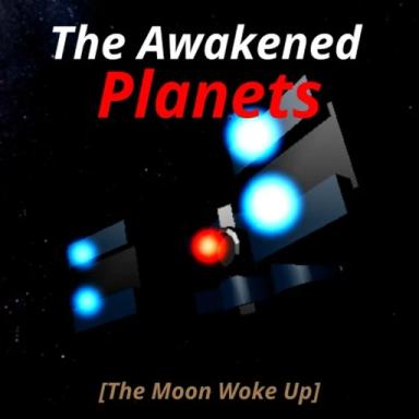 Thumbnail for [DISCONTINUED] the Awakened Planets [MOON WOKE UP] Game