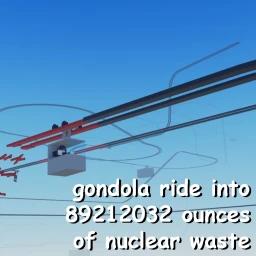 Thumbnail for gondola ride into 89212032 ounces of nuclear waste Game