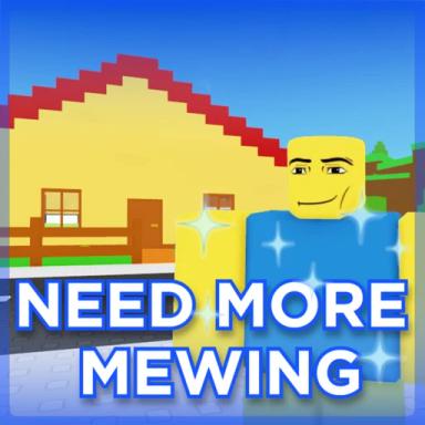 Thumbnail for 🤫 NEED MORE MEWING 🧏‍♂️ Game