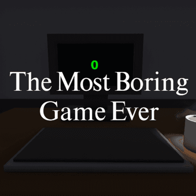 Thumbnail for The Most Boring Game Ever Game