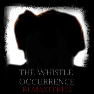 Thumbnail for The Whistle Occurrence [REMASTERED] [MAP UPDATE!] Game