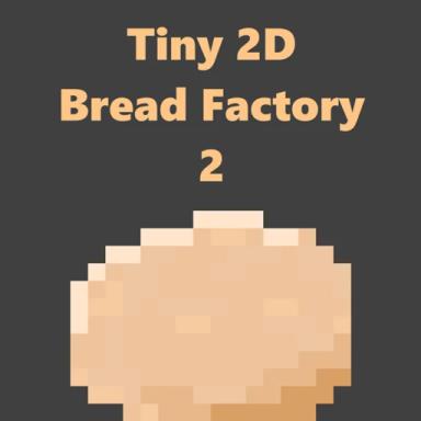 Thumbnail for Tiny 2d Bread Factory 2 Game
