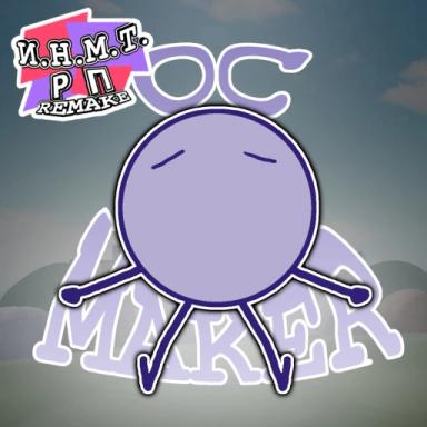 Thumbnail for [OC Maker] И.Н.М.Т. РП - Remake Game