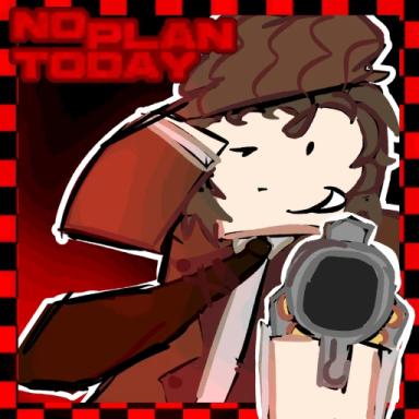 Thumbnail for NO PLAN TODAY!!!1! Game