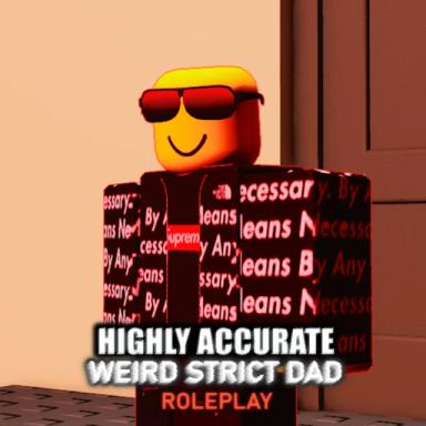 Thumbnail for Highly Accurate Weird Strict Dad RP! Game