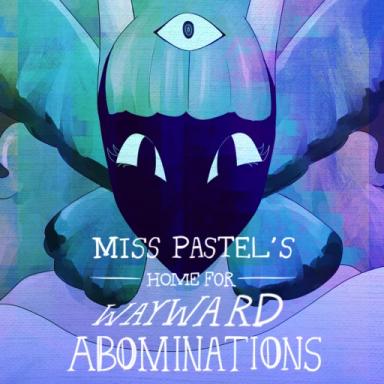 Thumbnail for Miss Pastel's Home For Wayward Abominations Game