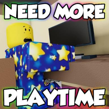 Thumbnail for 🎮NEED MORE PLAYTIME🎮 Game
