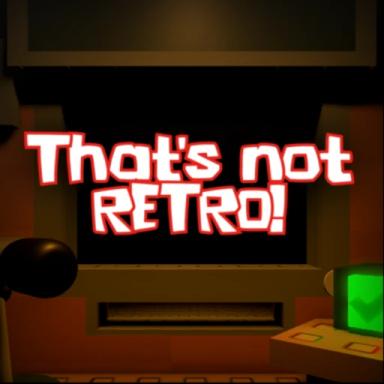 Thumbnail for That's Not Retro! Game