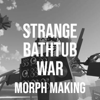 Thumbnail for NEW MORPH MAKING Strange Bathtub War Game
