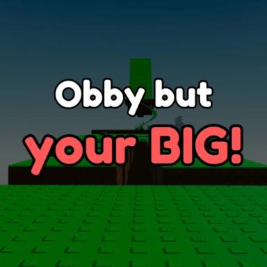 Thumbnail for Obby but you're big! Game