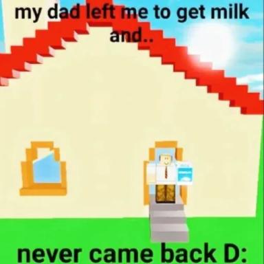 my dad left me to get milk and never came back D: icon