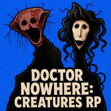 Doctor Nowhere: Creatures RP by REAL_LewisGaming12 | Creator Exchange