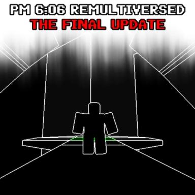 [THE FINAL UPDATE] PM 6:06 REMULTIVERSED icon