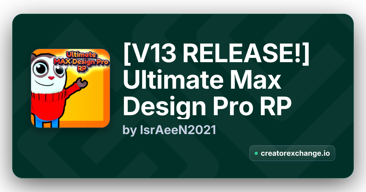 [V13 RELEASE!] Ultimate Max Design Pro RP by IsrAeeN2021 | Creator Exchange